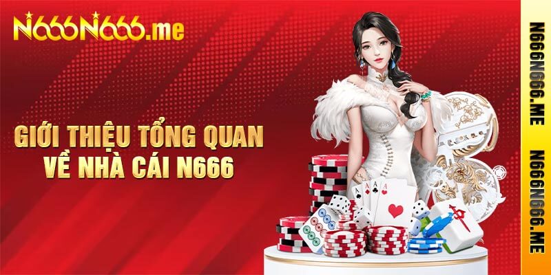 Giới thiệu tổng quan về nhà cái N666