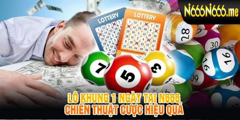 Lô Khung 1 Ngày tại N666 Chiến Thuật Cược Hiệu Quả