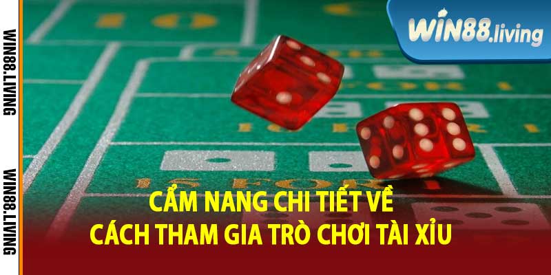 Cẩm nang chi tiết về cách tham gia trò chơi tài xỉu