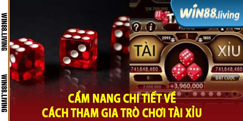 Cẩm nang chi tiết về cách tham gia trò chơi tài xỉu